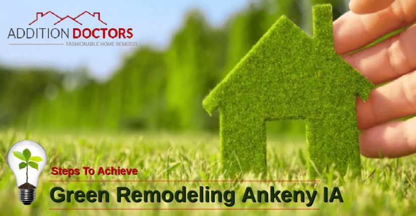 Green Remodeling Ankeny IA - AdditionDoctors